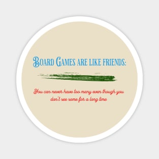 Board Games are like friends... Magnet